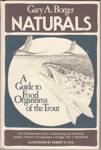 BORGER, GARY A. - Naturals. A Guide to Food Organisms of the Trout. Drawings by Robert H. Pils.