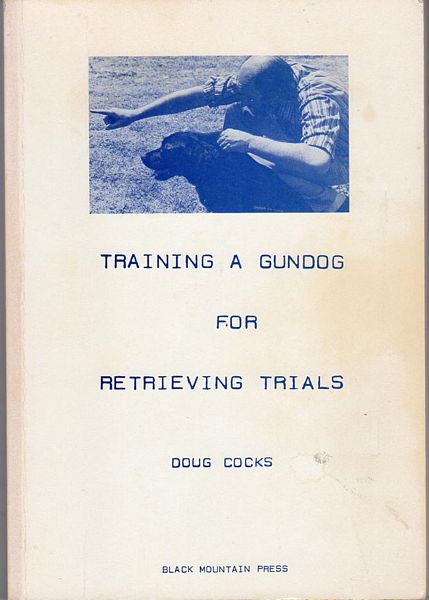 COCKS, DOUG. - Training A Gundog for Retrieving Trials