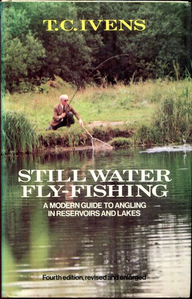 IVENS, T. C. - Still Water Fly Fishing. A Modern Guide to Angling in Reservoirs and Lakes.