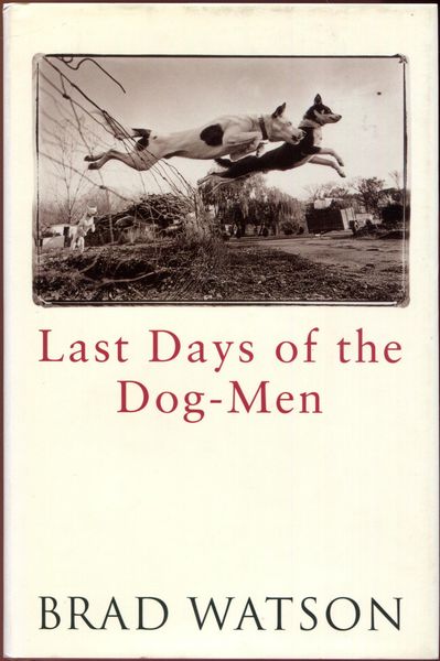 WATSON, BRAD. - Last Days of the Dog-Men. Stories.