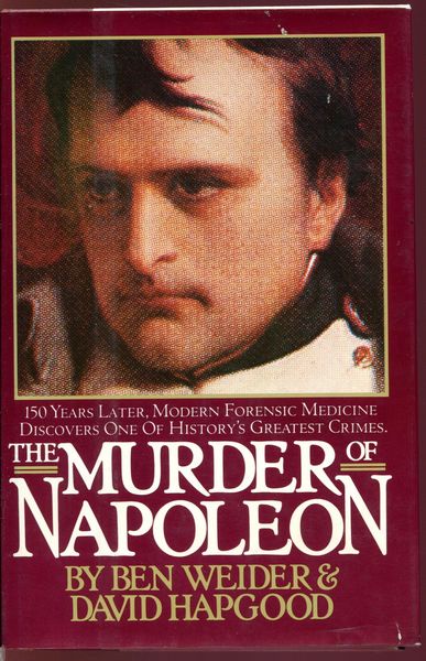 WEIDER, BEN; HAPGOOD, DAVID. - The Murder Of Napoleon. 150 Years Later, Modern Forensic Medicine Discovers One Of History's Greatest Crimes.