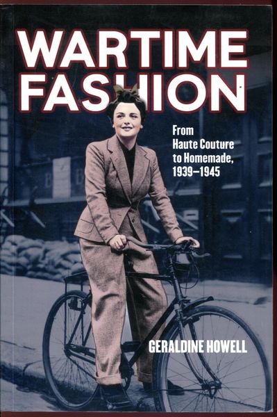 HOWELL, GERALDINE. - Wartime Fashion. From Haute Couture to Homemade, 1939-1945.