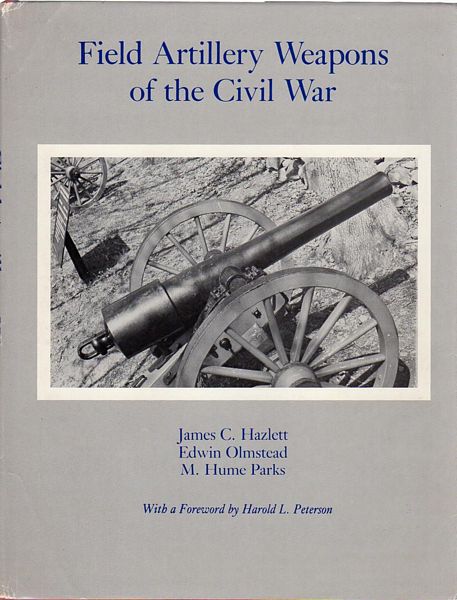 HAZLETT, JAMES C; OLMSTEAD, EDWIN; PARKS, M. HUME. - Field Artillery Weapons of the Civil War.