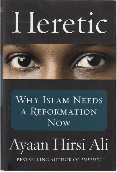 HIRSI ALI, AYAAN. - Heretic. Why Islam needs a Reformation Now.