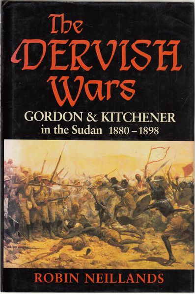 NEILLANDS, ROBIN. - The Dervish Wars. Gordon and Kitchener in the Sudan 1880-1898.