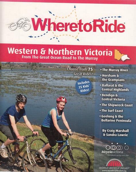 MARSHALL, CRAIG; LAWRIE, SANDRA. - WheretoRide. Western & Northern Victoria. From The Great Ocean Road to The Murray.