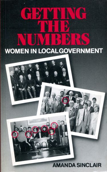 SINCLAIR, AMANDA. - Getting The Numbers. Women In Local Government.