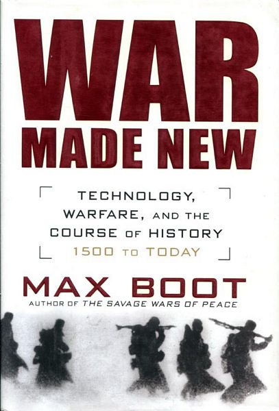BOOT, MAX. - War Made New. Technology, Warfare, and The Course of History, 1500 To Today.