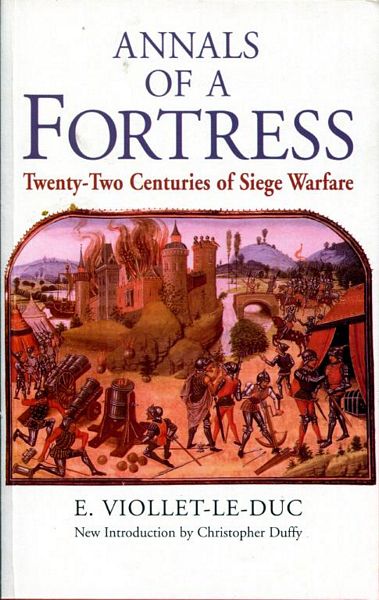 VIOLLET-LE-DUC, E. - Annals Of A Fortress. Twenty-two Centuries of Siege Warfare.