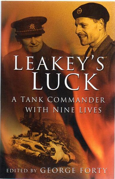 FORTY, GEORGE; Editor. - Leakey's Luck. A Tank Commander with Nine Lives.