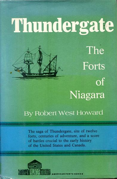 HOWARD, ROBERT WEST. - Thundergate: The Forts of Niagra.