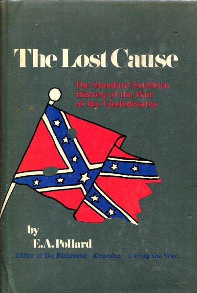 POLLARD, EDWARD A. - The Lost Cause. A New Southern History Of the War of the Confederates.
