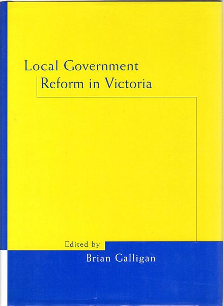GALLIGAN, BRIAN. - Local Government Reform in Victoria.