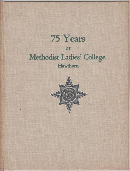  - Seventy-Five Years at Methodist Ladies' College Hawthorn 1882-1957.