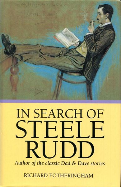FOTHERINGHAM, RICHARD. - In Search Of Steele Rudd. Author of the classic Dad & Dave stories.