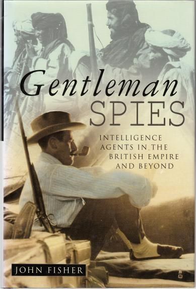 FISHER, JOHN. - Gentleman Spies. Intelligence Agents in the British Empire and Beyond.