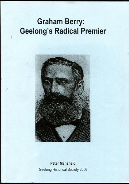 MANSFIELD, PETER. - Graham Berry : Geelong's Radical Premier.
