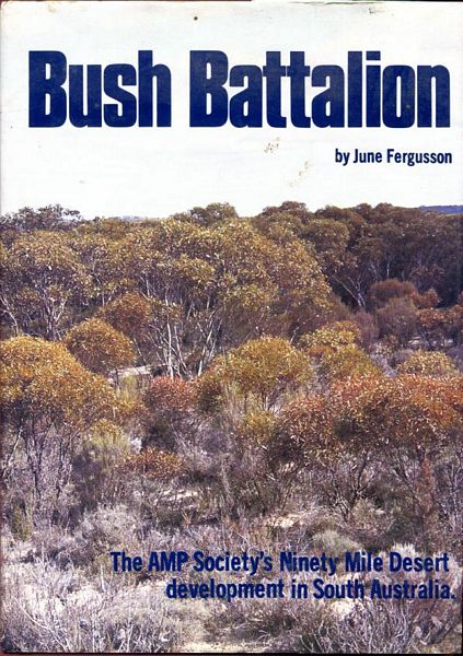 FERGUSSON, JUNE. - Bush Battalion. The AMP Society's Ninety Mile Desert development in South Australia.