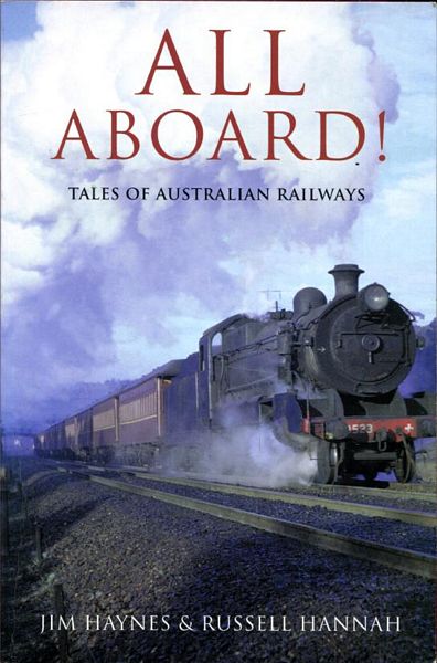HAYNES, JIM; HANNAH, RUSSELL. - All Aboard. Tales of Australian Railways.