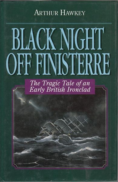 HAWKEY, ARTHUR. - Black Night Off Finisterre. The Tragic Tale of and Early British Ironclad.