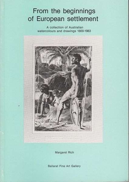 RICH, MARGARET. - From the beginnings of European settlement. A collection of Australian watercolours and drawings 1800-1983.