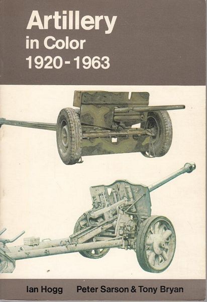 HOGG, IAN. - Artillery In Color 1920 - 1963. illustrated by Peter Sarson and Tony Bryan.