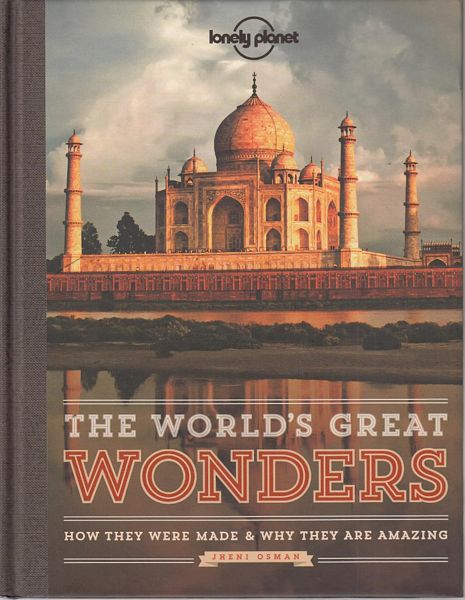 OSMAN, JHENI. - The World's Great Wonders. How They Were Made & Why The Are Amazing.