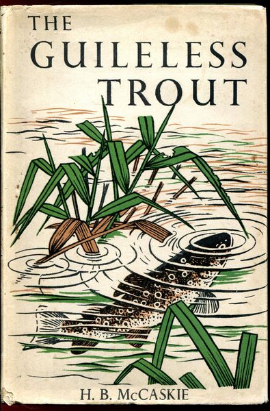 MCCASKIE, H. B. - The Guileless Trout.