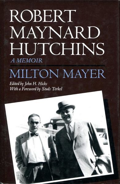 MAYER, MILTON. - Robert Maynard Hutchins. A Memoir.