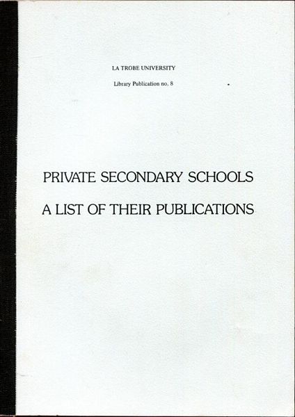 WELZEL, JENNIFER; POLYA, ROSEMARY; Compilers. - Private Secondary Schools. A List of Their Publications.