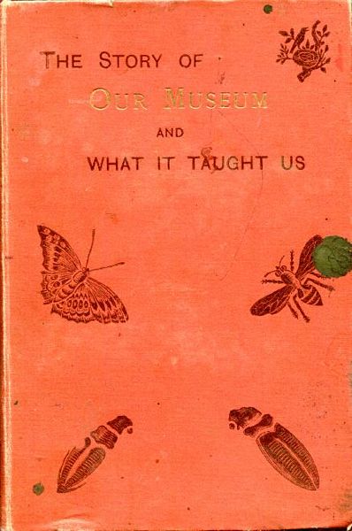 HOUSMAN, REV. HENRY. - The Story Of Our Museum: Showing How We Formed It, And What It Taught Us.