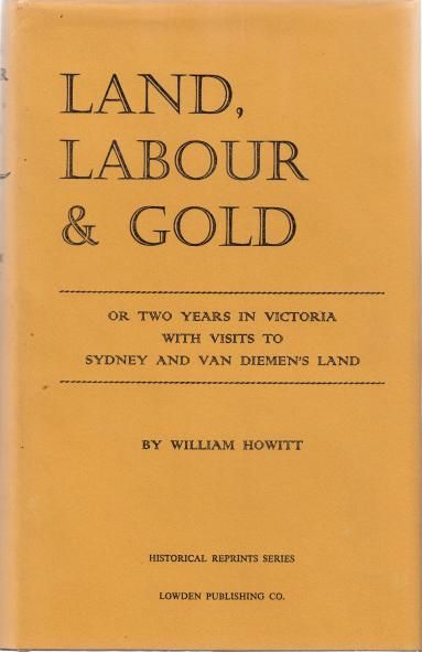 HOWITT, WILLIAM. - Land, Labour and Gold; Or, Two Years in Victoria with Visits to Sydney and Van Diemen's Land. In Two Volumes.