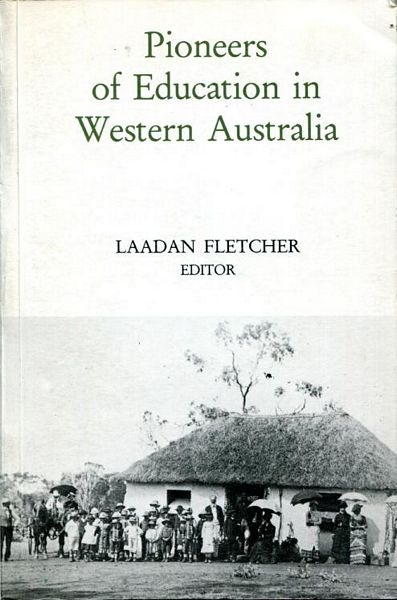 FLETCHER, LAADAN; Editor. - Pioneers Of Education In Western Australia.