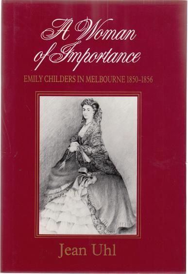 UHL, JEAN. - A Woman of Importance. Emily Childers In Melbourne 1850 - 1856.
