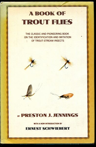JENNINGS, PRESTON J. - A Book Of Trout Flies. The Classic And Pioneering Book On The Identification And Imitation Of Trout-Stream Insects.