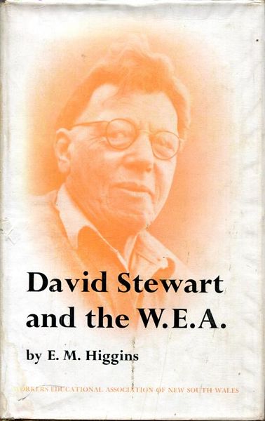 HIGGINS, E. M. - David Stewart and the W.E.A. With a foreword by the Right Rev. E.H. Burgmann, Bishop of Canberra and Goulburn.