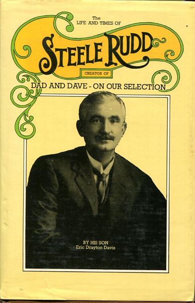 DAVIS, ERIC DRAYTON. - The Life And Times Of Steele Rudd. Creator Of On Our Own Selection Dad And Dave.