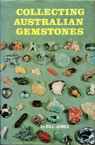 JAMES, BILL. - Collecting Australian Gemstones.