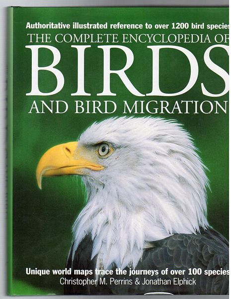 PERRINS, CHRISTOPHER M. ; ELPHICK, JONATHAN. - The Complete Enclyclopedia Of Birds And Bird Migration. Authoritative illustrated reference to over 1200 bird species.