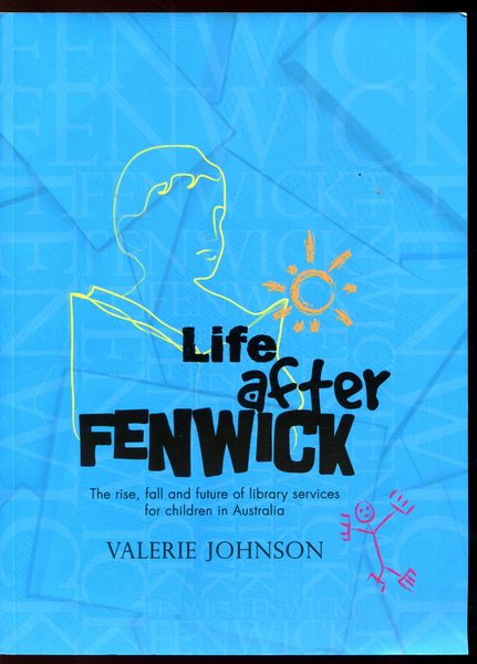 JOHNSON, VALERIE. - Life after Fenwick. The rise, fall and future of library services for children in Australia.