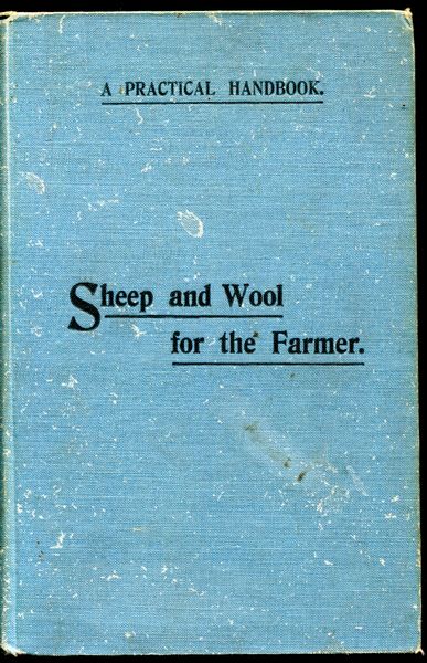 JEFFREY, GEO. - A Practical Handbook On Sheep And Wool For The Farmer, With which is incorporated Professor Perkins' Report in 1906 on the Sheep at the Roseworthy Agricultural College Farm,