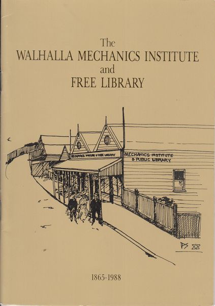 ASHWORTH, D. W. - The Walhalla Mechanics Institute And Free Library. 1865-1988. From The Ashes Third Time Lucky.