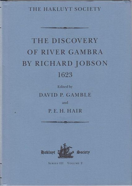 GAMBLE, DAVID P; HAIR, P. E. H; Editors. - The Discovery of River Gambria by Richard Jobson 1623. Hakluyt Society, Third Series, Volume 2.
