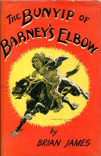 JAMES, BRIAN. - The Bunyip of Barney's Elbow.