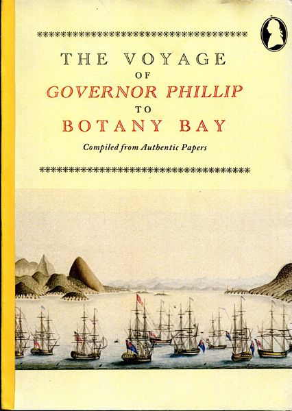 CURREY, JOHN; Editor. - The Voyage of Governor Phillip to Botany Bay. Compiled from Authentic Papers.