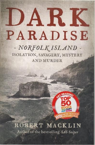 MACKLIN, ROBERT. - Dark Paradise. Norfolk Island. Isolation, Savagery, Mystery and Murder.