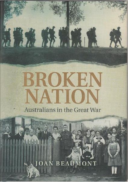 BEAUMONT, JOAN. - Broken Nation. Australians in the Great War.