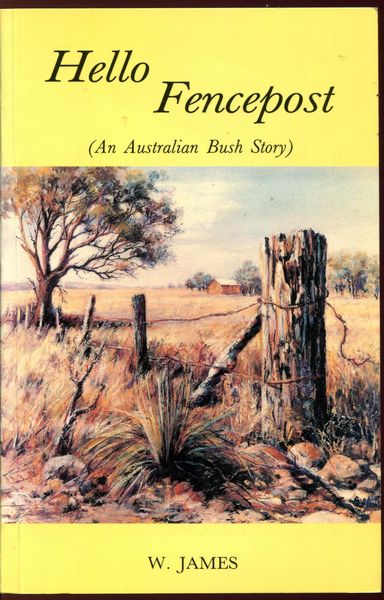 JAMES, W. - Hello Fencepost. (An Australian Bush Story).