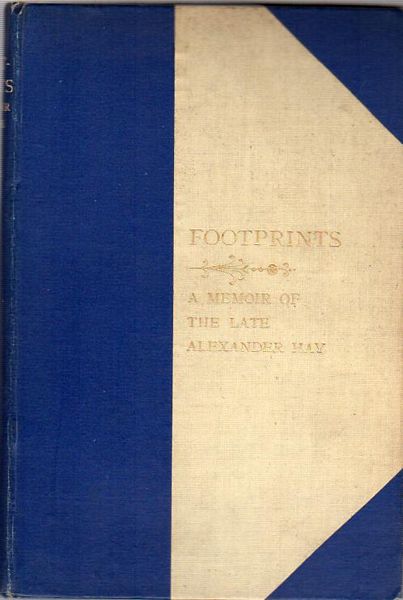 MRS. HAY; (His Widow). - Footprints. A Memoir of the Late Alexander Hay, One of the Fathers and Early Colonists of South Australia. By His Widow.