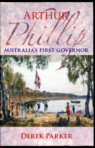 PARKER, DEREK. - Arthur Phillip. Australia's First Governor.
